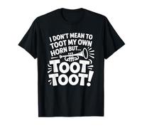 Funny Don't Mean to Toot My Own Horn But Toot Toot Design T-Shirt