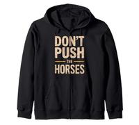 Funny Dont Push The Horses Saying Cowboy Humor Women Men Zip Hoodie