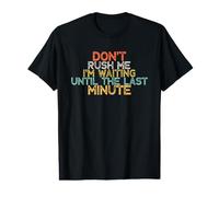 Funny Don't Rush Me I'm Waiting Until The Last Minute Value Graphic T-Shirt