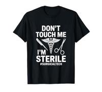 Funny Dont Touch Me Im Sterile Saying Surgical Tech T-Shirt