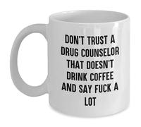 Funny Don't Trust A Drug Counselor That Doesn't Drink Coffee Gifts for Dad on Father's Day - Unique White Coffee Mug with 11oz Capacity for the Best Dad - Gifts from Family to Drug Counselor