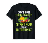 Funny Don't Wait to Be Healthy Start Now Be a Nutritionist T-Shirt