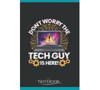 Funny Dont Worry The Tech Guy Is Here IT Support 1 Notebook: Amazing Notebook GRATITUDE Notebook / Journal Gift, 120 Pages, 6x9 inches
