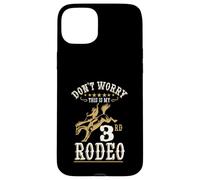Funny Don't Worry This Is My 3rd Rodeo Horseback Riding Case for iPhone 15 Plus