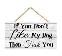 Funny Door Signs, If You Don‘T Like My Dog Then Fuck You Printed Wood Plaque Sign, Hanging Wooden Sign Home Decor Wall Art,Rustic Wood Sign 6x12Inch