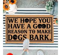 Funny Doormat 29.5 x 17 inch，Hope You Have a Good Reason to Make Dogs Bark