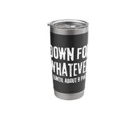 Funny Down for Whatever Sarcastic 9 PM Joke Pun Stainless Steel Insulated Tumbler