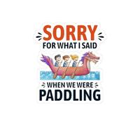 Funny Dragon Boat Sticker - Paddler Apology Vinyl Decal for Competitive Rowing Teams (5.5" × 5.5")