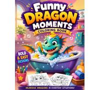Funny Dragon Moments Coloring Book: Cute and Simple Dragon Designs for Relaxation and Stress Relief