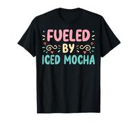 Funny Drink Lover Fueled By Iced Mocha T-Shirt
