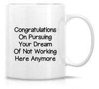 Funny Drinking Cup- Congratulations On Pursuing Your Dream of Not Working Here Anymore Job Farewell 11 Oz Coffee Mugs - Funny, Sarcasm, Sarcastic, Birthday Gifts for Friends, Coworkers Brother