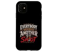 Funny Drinking Everybody Deserves Another Shot Case for iPhone 11