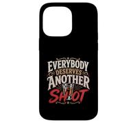 Funny Drinking Everybody Deserves Another Shot Case for iPhone 14 Pro Max
