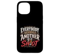 Funny Drinking Everybody Deserves Another Shot Case for iPhone 15