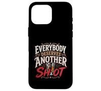 Funny Drinking Everybody Deserves Another Shot Case for iPhone 16 Pro Max
