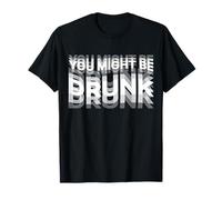 Funny Drinking Humor You Might Be Drunk T-Shirt