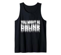 Funny Drinking Humor You Might Be Drunk Tank Top