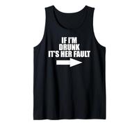 Funny Drinking If I'm Drunk It's Her Fault Tank Top