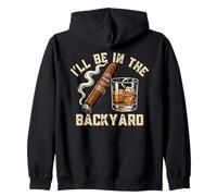 Funny Drinking I'll Be in the Backyard Whiskey Cigar Zip Hoodie