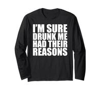 Funny Drinking I'm Sure Drunk Me Had Their Reasons Long Sleeve T-Shirt