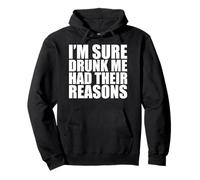 Funny Drinking I'm Sure Drunk Me Had Their Reasons Pullover Hoodie
