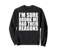 Funny Drinking I'm Sure Drunk Me Had Their Reasons Sweatshirt