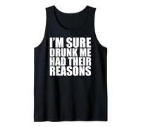 Funny Drinking I'm Sure Drunk Me Had Their Reasons Tank Top