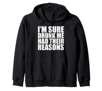 Funny Drinking I'm Sure Drunk Me Had Their Reasons Zip Hoodie