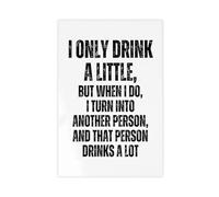 Funny Drinking Quote, I Only Drink A Little, But When I Do I Turn Into Another Person And That Person Drinks A Lot Poster Canvas Wall Art Posters And Prints Room Aesthetic Bedroom Office Decor 24x36