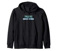 Funny Drinking Quote This Is Not A Time For Being Sober Zip Hoodie