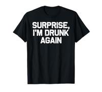 Funny Drinking Surprise I'm Drunk Again T-Shirt