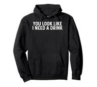 Funny Drinking You Look Like I Need A Drink Pullover Hoodie