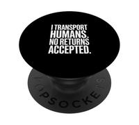Funny Driver I Transport Humans No Returns Accepted PopSockets Adhesive PopGrip