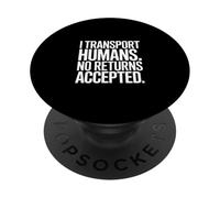 Funny Driver I Transport Humans No Returns Accepted PopSockets Adhesive PopGrip