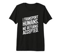 Funny Driver I Transport Humans No Returns Accepted Premium T-Shirt