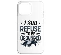 Funny Drone Pilot I Still Refuse To Be Grounded Quadcopter Case for iPhone 16 Pro Max