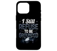 Funny Drone Pilot I Still Refuse To Be Grounded Quadcopter Case for iPhone 16 Pro Max