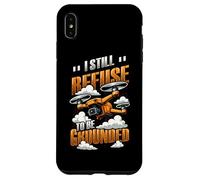 Funny Drone Pilot I Still Refuse To Be Grounded Quadcopter Case for iPhone XS Max