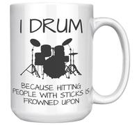 Funny Drummer Mug, I Drum Because Hitting People with Sticks is Frowned Upon, Coffee Mug for Drummer, 15oz White Ceramic Cup