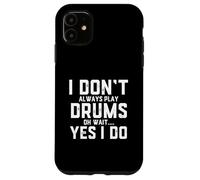 Funny Drummer Quote I Dont Always Play The Drums - Drumming Case for iPhone 11