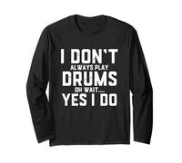 Funny Drummer Quote I Dont Always Play The Drums - Drumming Long Sleeve T-Shirt