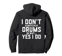Funny Drummer Quote I Dont Always Play The Drums - Drumming Pullover Hoodie