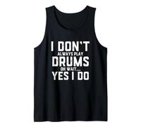 Funny Drummer Quote I Dont Always Play The Drums - Drumming Tank Top