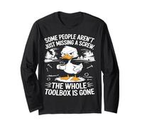 Funny Duck aren't Missing A Screw The Whole Toolbox is Gone Long Sleeve T-Shirt