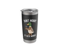 Funny Duck Don't Worry It Gets Worse Duck Stainless Steel Insulated Tumbler