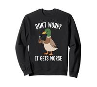 Funny Duck Don't Worry It Gets Worse Duck Sweatshirt