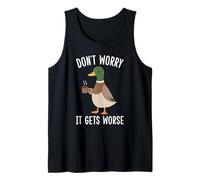 Funny Duck Don't Worry It Gets Worse Duck Tank Top