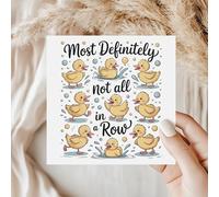 Funny Duck Greeting Card - Most Definitely Not All in a Row - Humorous Quirky Animal Illustration - Lighthearted Friendship Birthday Card - Playful Encouragement Gift - C93