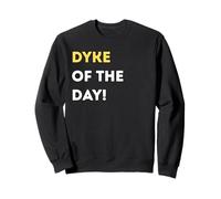Funny Dyke of the Day! - unique humorous gifts Sweatshirt