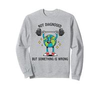 Funny Earth Quote Not Diagnosed But Something Is Off Sweatshirt